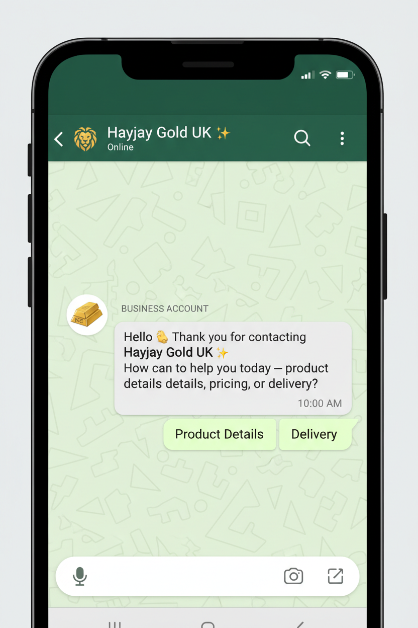 Change the hello! How can we assist you today to Hello 👋
Thank you for contacting Hayjay Gold UK ✨
How can I help you today — product details, pricing, or delivery?